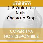 (LP Vinile) Usa Nails - Character Stop vinile