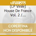 (LP Vinile) House De France Vol. 2 / Various vinile