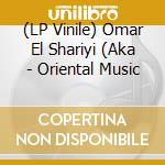 (LP Vinile) Omar El Shariyi (Aka - Oriental Music lp vinile