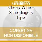 Cheap Wine - Schrodingers Pipe cd