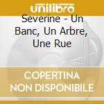 Severine - Un Banc, Un Arbre, Une Rue cd
