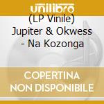 (LP Vinile) Jupiter & Okwess - Na Kozonga lp vinile