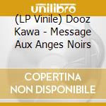 (LP Vinile) Dooz Kawa - Message Aux Anges Noirs vinile