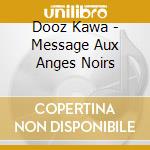 Dooz Kawa - Message Aux Anges Noirs cd