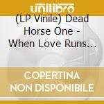 (LP Vinile) Dead Horse One - When Love Runs Dry (Transparent Pink Vin vinile