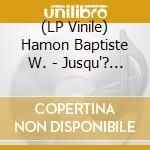(LP Vinile) Hamon Baptiste W. - Jusqu'? La Lumi?Re vinile