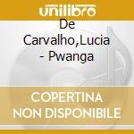 De Carvalho,Lucia - Pwanga cd
