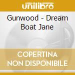 Gunwood - Dream Boat Jane cd musicale