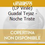 (LP Vinile) Guadal Tejaz - Noche Triste vinile
