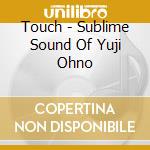 Touch - Sublime Sound Of Yuji Ohno cd