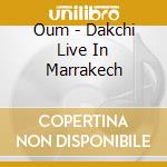 Oum - Dakchi Live In Marrakech cd