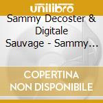 Sammy Decoster & Digitale Sauvage - Sammy Decoster & Digitale Sauvage cd