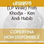 (LP Vinile) Freh Khodja - Ken Andi Habib vinile
