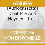 (Audiocassetta) Chat Pile And Hayden - In The Earth Again cd
