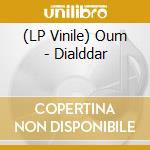 (LP Vinile) Oum - Dialddar vinile