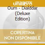 Oum - Dialddar (Deluxe Edition) cd
