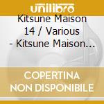 Kitsune Maison 14 / Various - Kitsune Maison 14 / Various cd