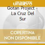 Gotan Project - La Cruz Del Sur cd musicale di Gotan Project