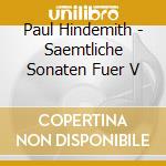 Paul Hindemith - Saemtliche Sonaten Fuer V cd musicale di P. Hindemith