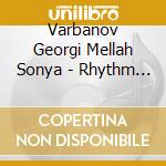 Varbanov Georgi Mellah Sonya - Rhythm Is In My Heart cd musicale