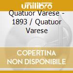 Quatuor Varese - 1893 / Quatuor Varese cd musicale