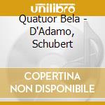 Quatuor Bela - D'Adamo, Schubert cd