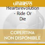 Heartsrevolution - Ride Or Die cd musicale di Heartsrevolution