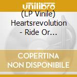 (LP Vinile) Heartsrevolution - Ride Or Die