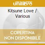 Kitsune Love / Various cd musicale