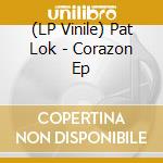 (LP Vinile) Pat Lok - Corazon Ep lp vinile