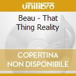 Beau - That Thing Reality cd