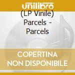 (LP Vinile) Parcels - Parcels lp vinile