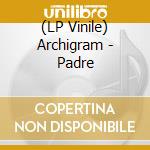 (LP Vinile) Archigram - Padre vinile