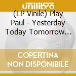 (LP Vinile) Play Paul - Yesterday Today Tomorrow (EP 12') vinile