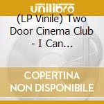 (LP Vinile) Two Door Cinema Club - I Can Talk Remixes (EP 12') vinile