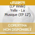 (LP Vinile) Yelle - La Musique (EP 12') vinile