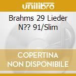 Brahms 29 Lieder N?? 91/Slim cd musicale di Terminal Video