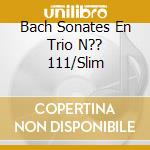Bach Sonates En Trio N?? 111/Slim cd