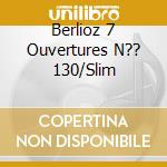 Berlioz 7 Ouvertures N?? 130/Slim cd