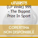 (LP Vinile) 999 - The Biggest Prize In Sport vinile