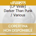 (LP Vinile) Darker Than Punk / Various vinile