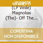 (LP Vinile) Magnolias (The)- Off The Hook vinile
