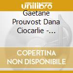Gaetane Prouvost Dana Ciocarlie - Faure Ravel Enesco & Boulanger cd