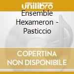 Ensemble Hexameron - Pasticcio cd