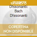 D!ssonanti: Bach D!ssonanti cd
