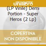 (LP Vinile) Demi Portion - Super Heros (2 Lp) vinile