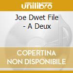 Joe Dwet File - A Deux cd musicale di Dwet File, Joe