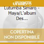 Lutumba Simaro - Maya/L'album Des Albums/Crystal Box cd musicale