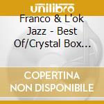 Franco & L'ok Jazz - Best Of/Crystal Box (2 Cd) cd musicale
