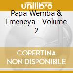 Papa Wemba & Emeneya - Volume 2 cd musicale
